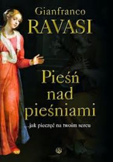 Pieśń nad pieśniami... jak pieczęć na twoim sercu - Gianfranco Ravasi