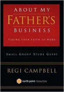 About My Father's Business Study Guide - Regi Campbell