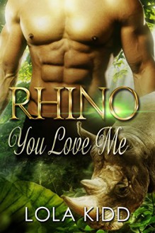 Rhino You Love Me: BBW Paranormal Shape Shifter Romance (Safari Shifters Book 1) - Lola Kidd