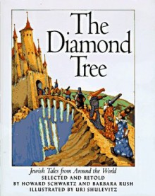 The Diamond Tree: Jewish Tales from Around the World - Howard Schwartz, Uri Shulevitz, Barbara Rush