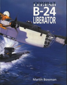 B-24 Liberator - Combat Legend - Martin W. Bowman