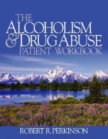 The Alcoholism and Drug Abuse Patient Workbook - Robert R. Perkinson