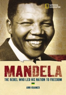 World History Biographies: Mandela: The Rebel Who Led His Nation To Freedom - Ann Kramer