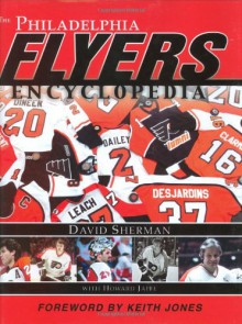 The Philadelphia Flyers Encyclopedia - David Sherman, Howard Jaffe, Keith Jones