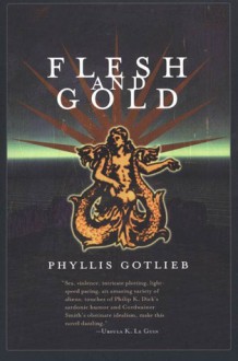 Flesh And Gold - Phyllis Gotlieb