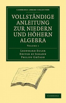 Vollstandige Anleitung Zur Niedern Und Hohern Algebra - Leonhard Euler, Euler Leonhard, Hermite