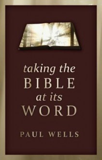 Taking the Bible at Its Word - Paul Wells