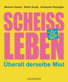 Scheißleben: Überall derselbe Mist (German Edition) - Maxime Valette, Didier Guedj, Guillaume Passaglia, Sina Hoffmann