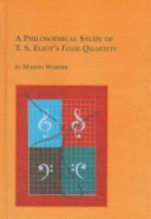 A Philosophical Study of T.S. Eliot's Four Quartets - Martin Warner