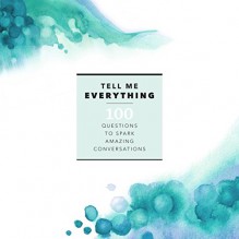 Tell Me Everything - Margaret Chadwick, Christi Golder, Jeff Harrison, Emily Daugherty, I pictured sitting together with family or friends, exchanging questions and talking in ways that day-to-day doesn't often allow. But since then... When I first imagined the idea for creating