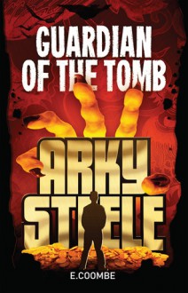 The guardian of the tomb (Arky Steele, #1) - Eleanor Coombe