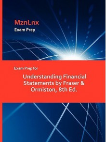 Exam Prep for Understanding Financial Statements by Fraser & Ormiston, 8th Ed - &. Ormiston Fraser &. Ormiston, MznLnx