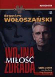 Wojna, miłość, zdrada. Książka audio CD MP3 - Bogusław Wołoszański