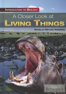 A Closer Look at Living Things - Michael Anderson