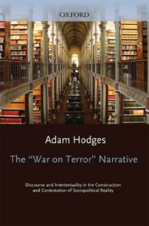 The War on Terror Narrative : Discourse and Intertextuality in the Construction and Contestation of Sociopolitical Reality (Oxford Studies in Sociolinguistics) - adam Hodges