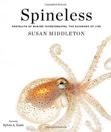 Spineless - Susan Middleton, Sylvia A Earle