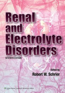 Renal and Electrolyte Disorders (Renal and Electrolyte Disorders (Schrier)) - Robert W. Schrier