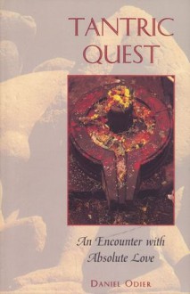 Tantric Quest: An Encounter with Absolute Love - Daniel Odier