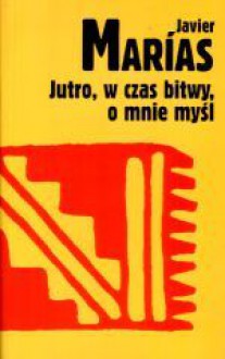 Jutro, w czas bitwy, o mnie myśl - Javier Marías, Carlos Marrodán Casas