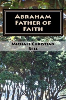 Abraham - Father of Faith - Michael Bell