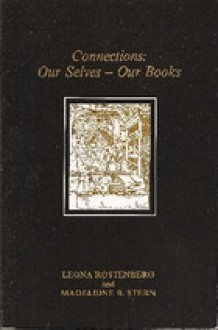 Connections: Our Selves - Our Books - Leona Rostenberg, Madeleine B. Stern