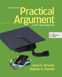 By Laurie G. Kirszner Practical Argument: A Text and Anthology (Second Edition) - Laurie G. Kirszner