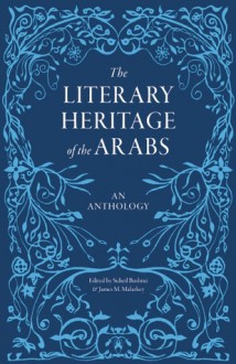 The Literary Heritage of the Arabs - Suheil Bushrui, James M. Malarkey