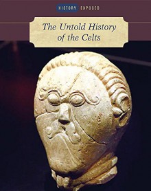 The Untold History of the Celts (History Exposed) - Martin J. Dougherty