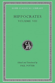 Hippocrates 8: Places in Man/Glands/Fleshes/Prorrhetic 1-2/Physician/Use of Liquids/Ulcers/Haemorrhoids & Fistulas - Hippocrene Books