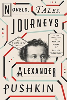 Novels, Tales, Journeys: The Complete Prose of Alexander Pushkin - Alexander Pushkin, Larissa Volokhonsky, Richard Pevear