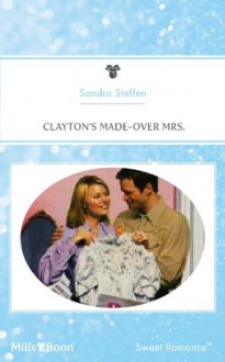 Mills & Boon : Clayton's Made-Over Mrs. (Bachelor Gulch) - Sandra Steffen