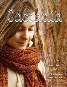 Cascadia - Fiona Mclean, Amanda Milne, Jane Richmond, Tin Can Knits, Emily Wessel, Alexa Ludeman, Megan Goodacre, Judy Marples, Holli Yeoh, Melissa Thomson, Amanda Kaffka, Kim Werker