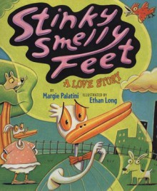 Stinky Smelly Feet: A Love Story - Margie Palatini, Ethan Long