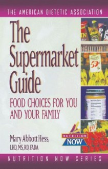 Supermarket Guide: Food Choices for You and Your Family (The Nutrition Now Series) - Mary Abbott Hess