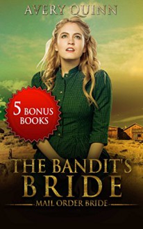 MAIL ORDER BRIDE: Western Romance: The Bandit's Bride (Clean Historical Christian Romance) (Inspirational Romance Short Stories) - Avery Quinn, Christian Michael