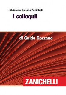 I colloqui (Biblioteca Italiana Zanichelli) (Italian Edition) - Guido Gozzano