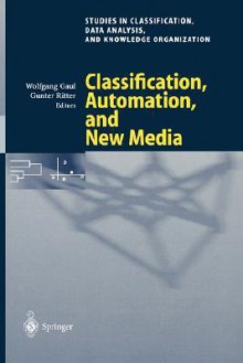 Classification, Automation, and New Media: Proceedings of the 24th Annual Conference of the Gesellschaft Fur Klassifikation E.V., University of Passau, March 15 17, 2000 - Gesellschaft F Ur Klassifikation