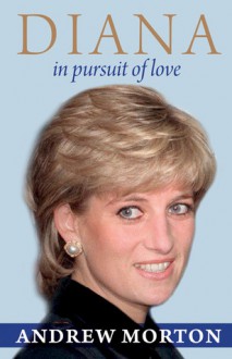 Diana: In Pursuit of Love - Andrew Morton