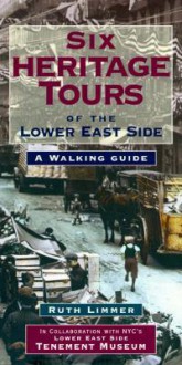 Six Heritage Tours of the Lower East Side: A Walking Guide - Ruth Limmer