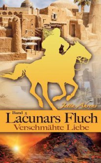 Lacunars Fluch, Teil 5: Verschmahte Liebe - Jutta Ahrens