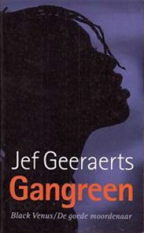 Gangreen 1&2: Black Venus / De goede moordenaar - Jef Geeraerts