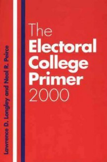 The Electoral College Primer 2000 - Lawrence D. Longley, Neal R. Peirce