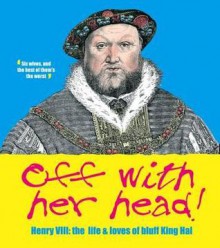 Off with Her Head! Henry VIII: The Life and Loves of Bluff King Hal - English Heritage