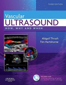 Vascular Ultrasound: How, Why and When - Abigail Thrush, Timothy Hartshorne HND in Biology