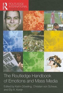 The Routledge Handbook of Emotions and Mass Media - Katrin Doveling, Christian Von Scheve, Elly A. Konijn