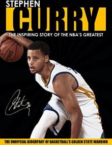 STEPHEN CURRY - The Inspiring Story of NBA's Greatest Player The Unofficial Biography of Basketball's Golden State Warrior (Children's Biography) - AA Sports, Stephen Curry (Quotes)