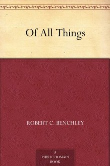 Of All Things - Robert C. Benchley