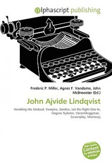 John Ajvide Lindqvist - Agnes F. Vandome, John McBrewster, Sam B Miller II