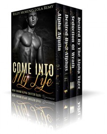 SCIFI ROMANCE: Come Into My Life A ROMANCE COLLECTION (ALPHA MALE BBW MMF MENAGE) (Paranormal Shifter Short Stories Collections) - Riley Moreno, Lola Remy