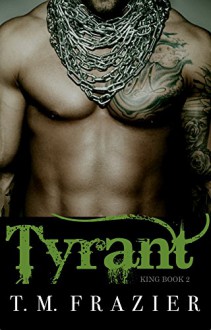 Tyrant (KING Book 2) - T.M. Frazier